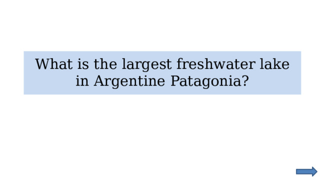 What is the largest freshwater lake in Argentine Patagonia? https://www.youtube.com/watch?v=glcMUj1ionw 