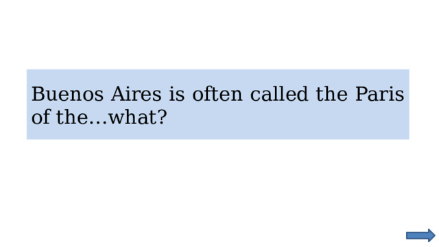 Buenos Aires is often called the Paris of the…what? 
