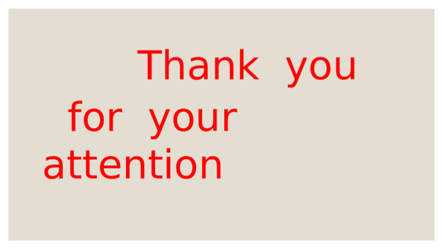  Thank you  for your attention 