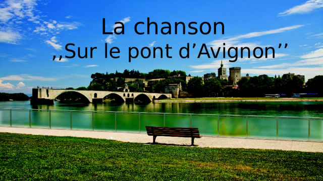  La chanson   ,, Sur le pont d’Avignon ’’ 