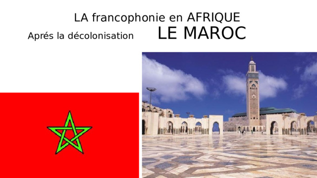  LA francophonie en AFRIQUE   Aprés la décolonisation LE MAROC  