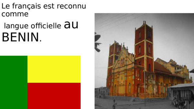 Le français est reconnu comme  langue officielle au BENIN . 