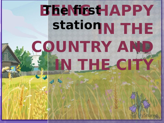 The first station being happy in the country and in the city 